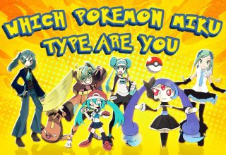 Which Pokemon Miku Type Are You