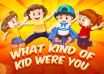 What Kind of Kid Were You